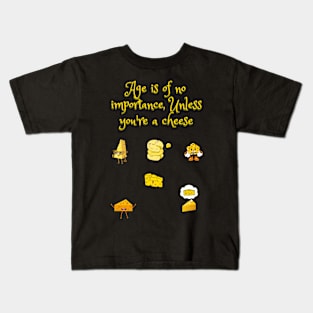 Age is of no importance unless you're  a cheese funny Kids T-Shirt